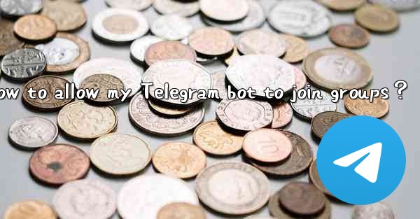 How to allow my Telegram bot to join groups？