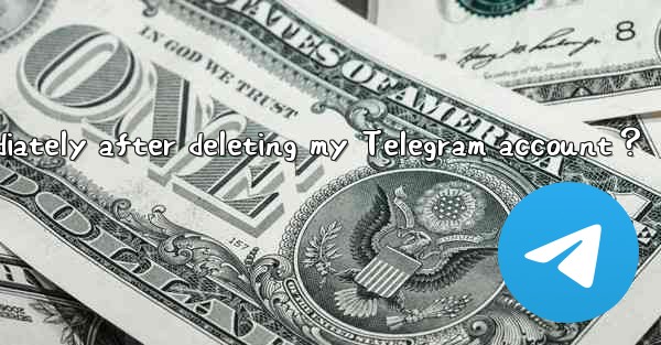 Will all my data disappear immediately after deleting my Telegram account？