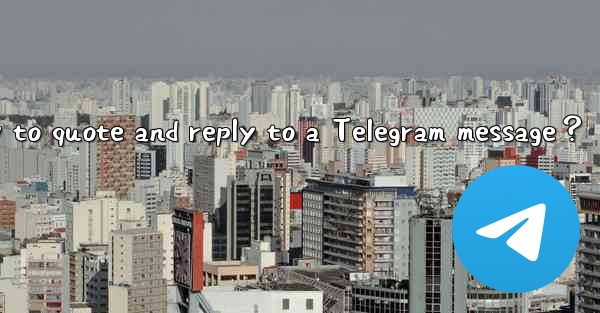 How to quote and reply to a Telegram message？