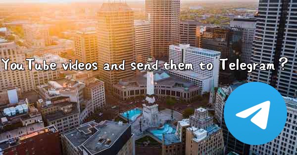 How to use a bot to download YouTube videos and send them to