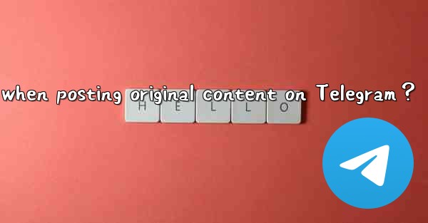 How to protect my copyright when posting original content on Telegram？